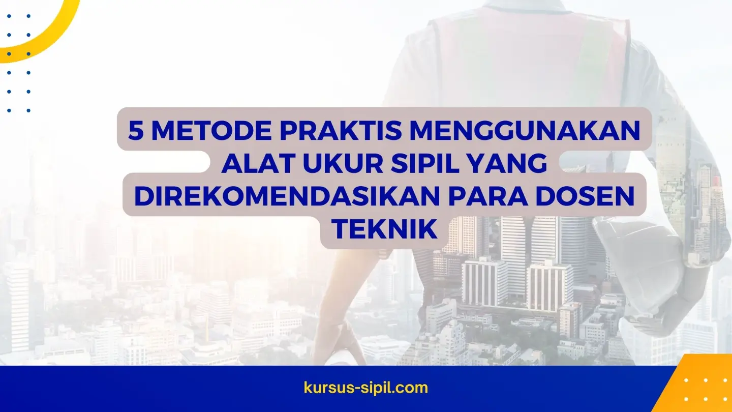 Metode Praktis Menggunakan Alat Ukur Sipil