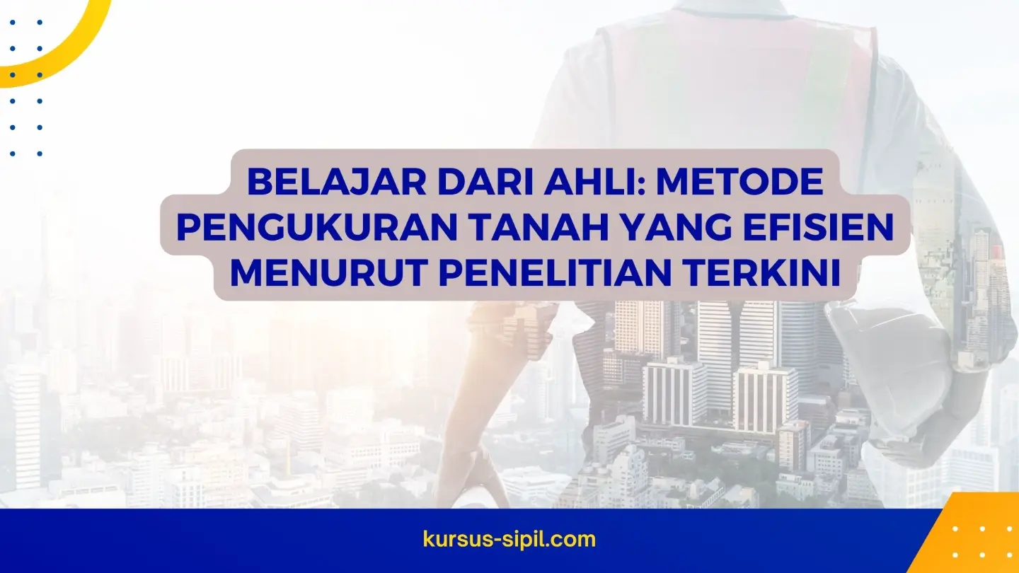 Metode Pengukuran Tanah yang Efisien Menurut Penelitian Terkini