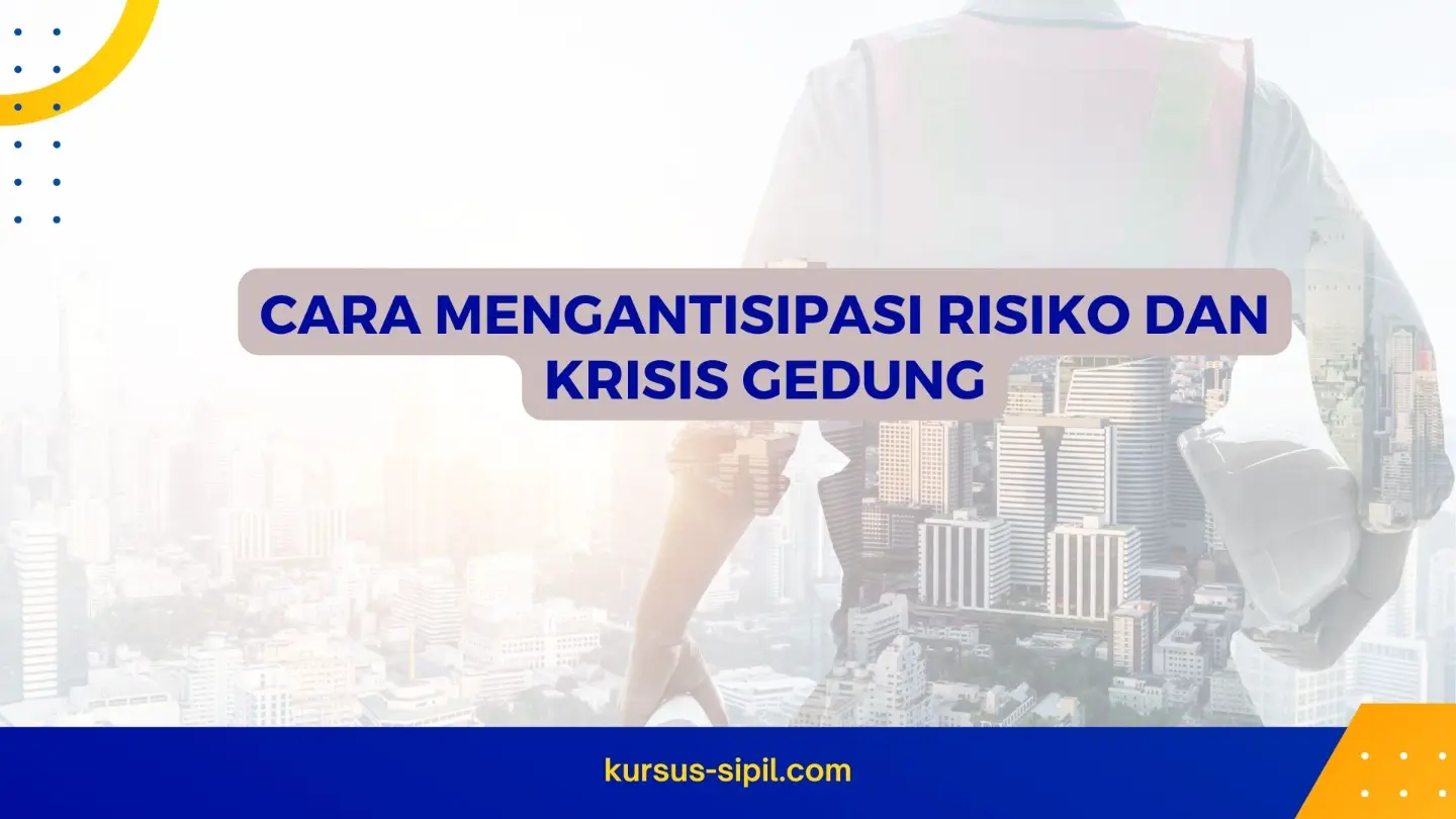 Cara Mengantisipasi Risiko dan Krisis Gedung