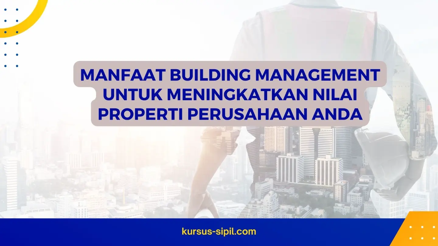 Manfaat Building Management untuk Meningkatkan Nilai Properti Perusahaan Anda