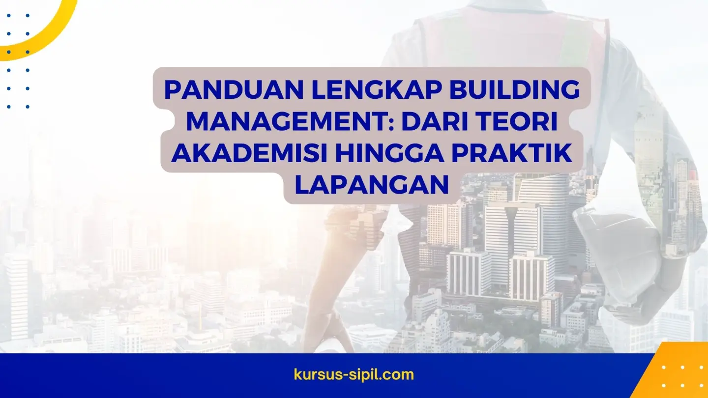 Panduan Lengkap Building Management: Dari Teori Akademisi hingga Praktik Lapangan