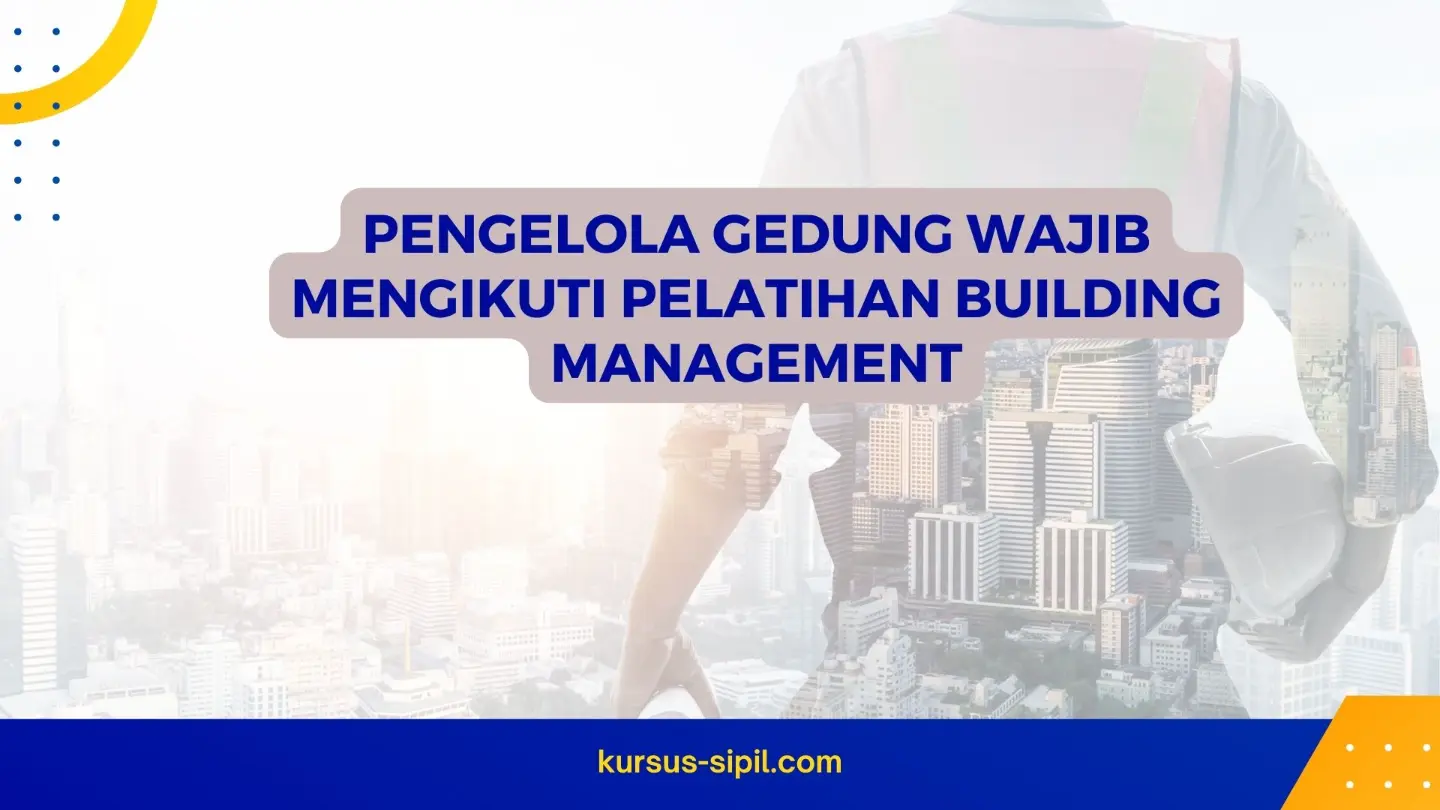 Pengelola Gedung Wajib Mengikuti Pelatihan Building Management