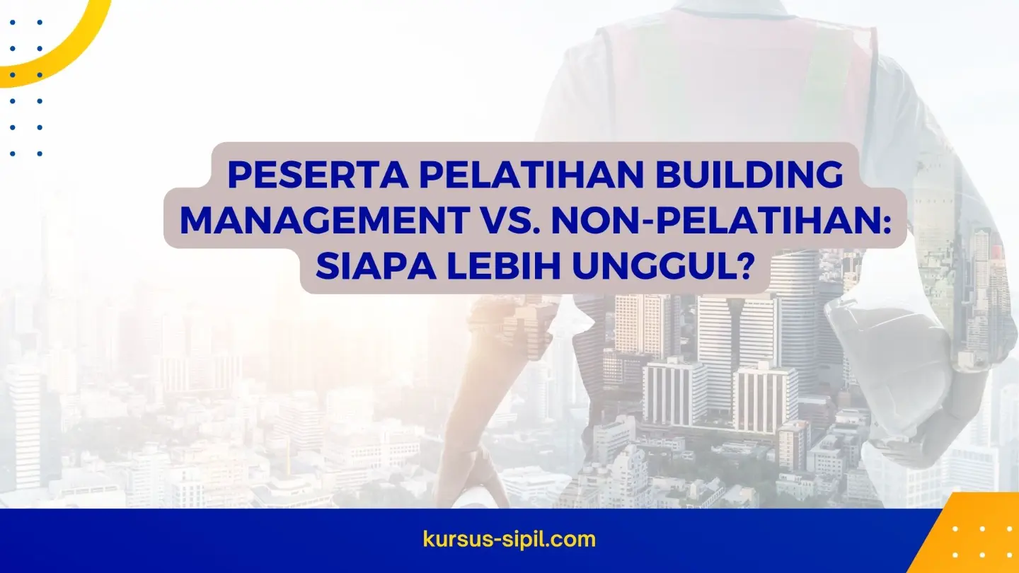 Peserta Pelatihan Building Management vs. Non-Pelatihan: Siapa Lebih Unggul?