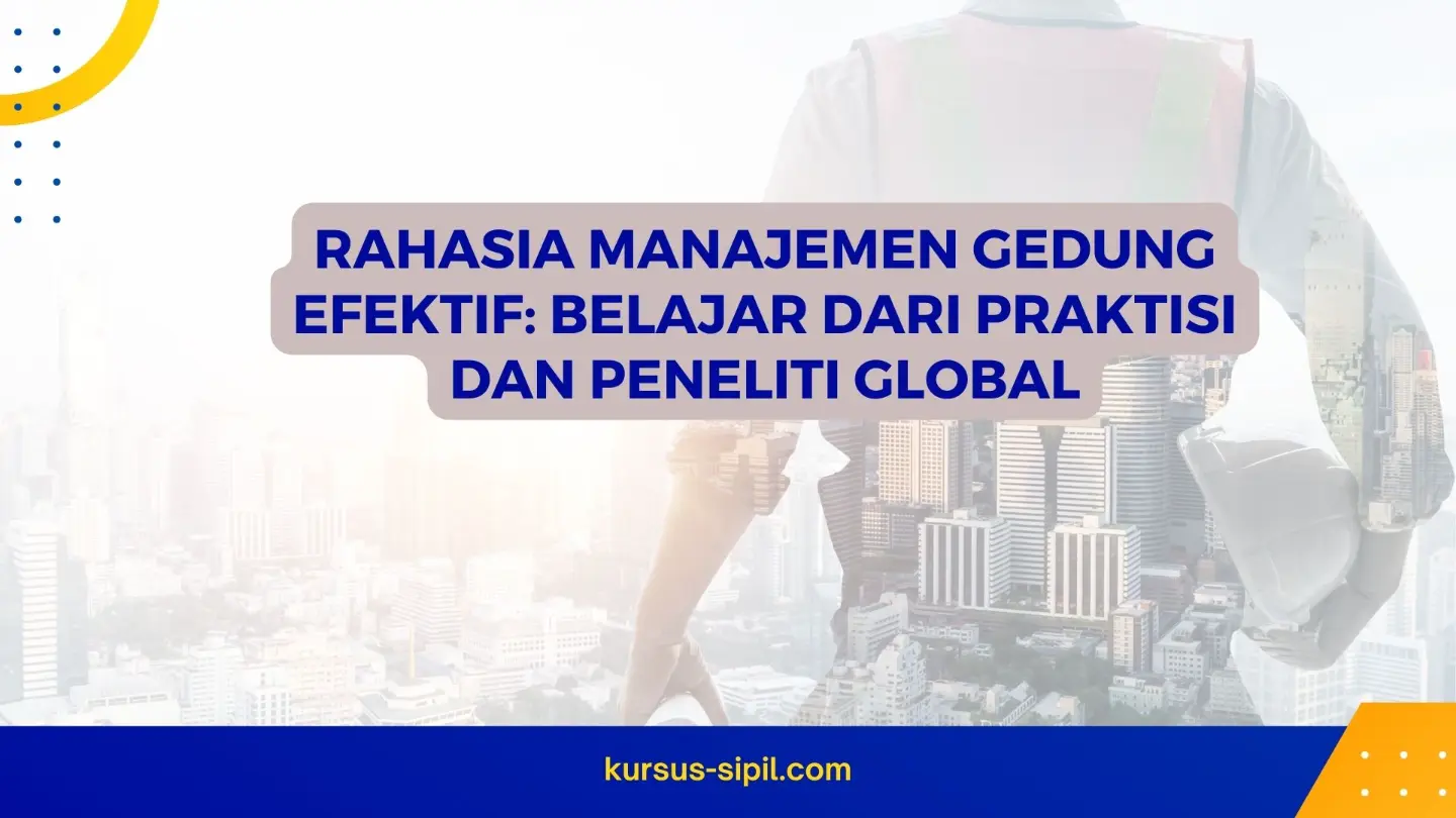 Rahasia Manajemen Gedung Efektif: Belajar dari Praktisi dan Peneliti Global