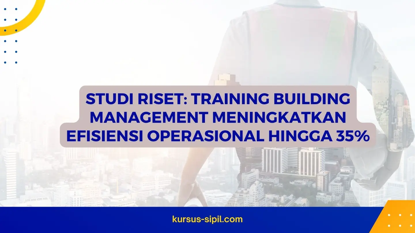 Studi Riset: Training Building Management Meningkatkan Efisiensi Operasional hingga 35%