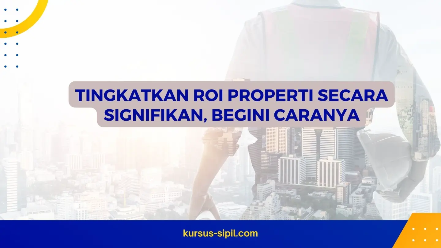 Tingkatkan ROI Properti Secara Signifikan, Begini caranya
