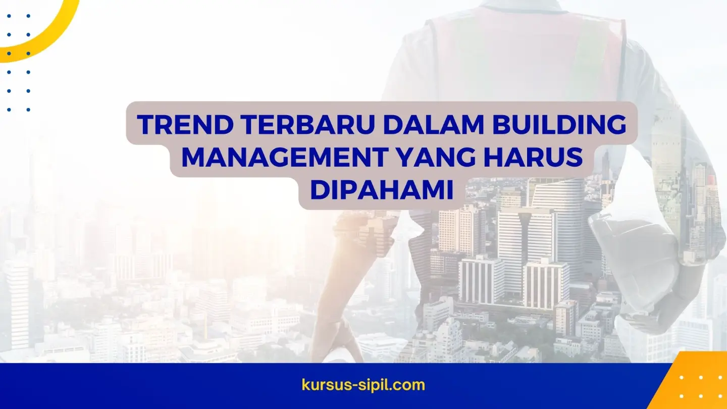 Trend Terbaru dalam Building Management yang Harus Dipahami