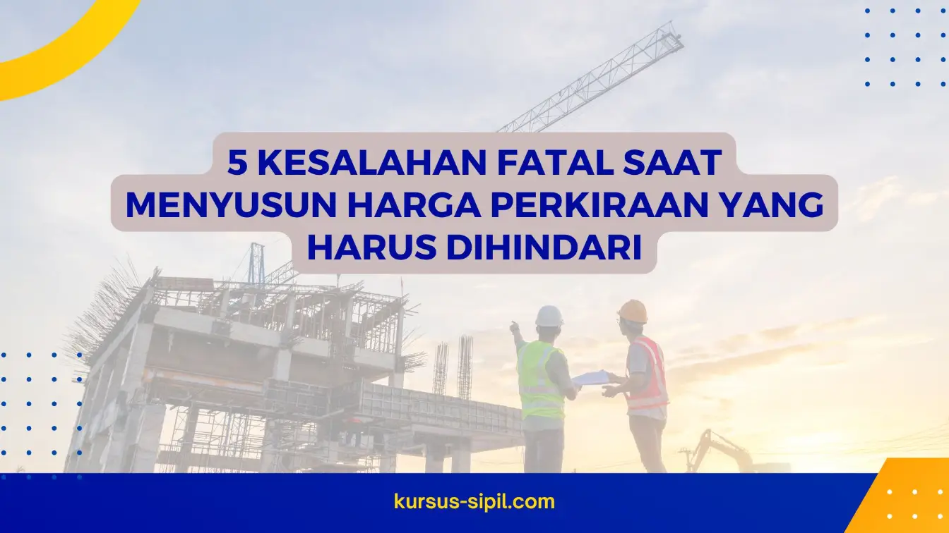 5 Kesalahan Fatal Saat Menyusun Harga Perkiraan yang Harus Dihindari