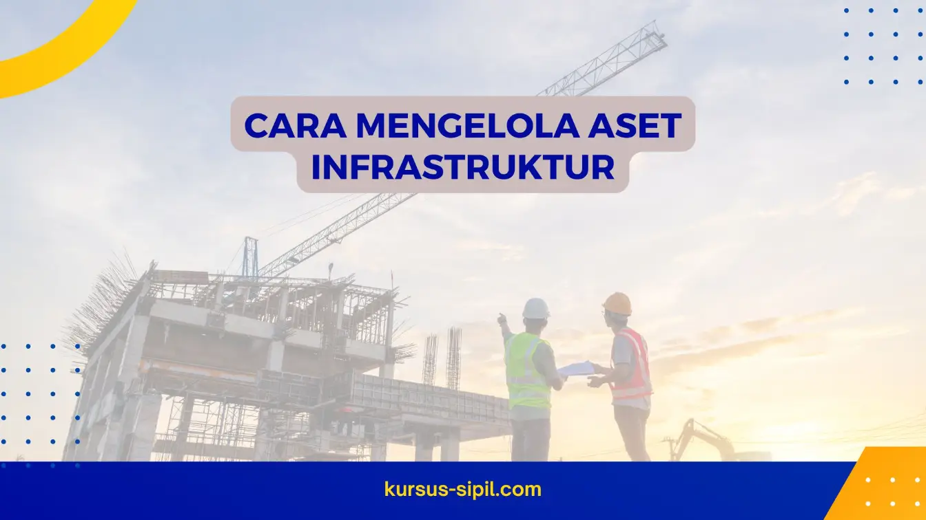 Cara Mengelola Aset Infrastruktur