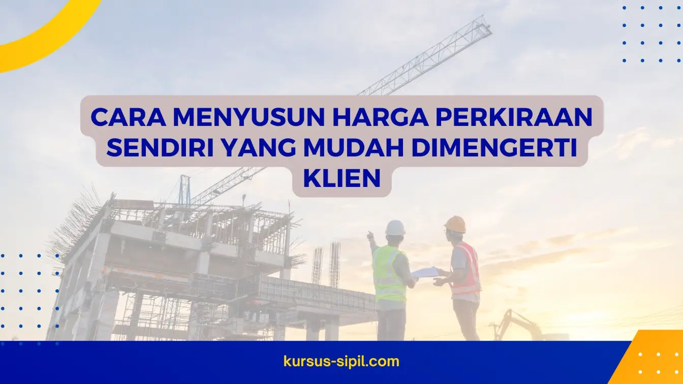 Cara Menyusun Harga Perkiraan Sendiri yang Mudah Dimengerti Klien