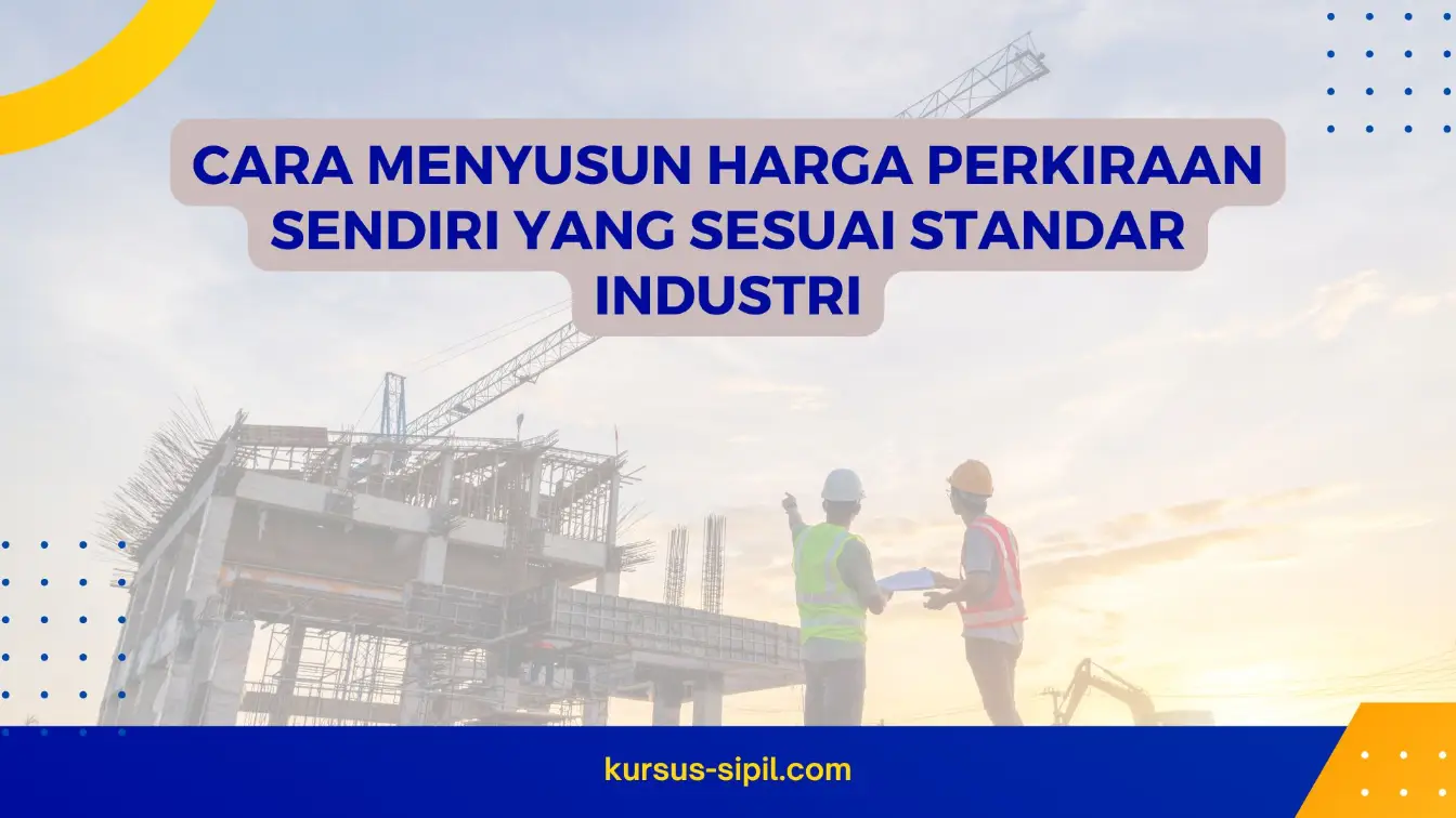 Cara Menyusun Harga Perkiraan Sendiri yang Sesuai Standar Industri