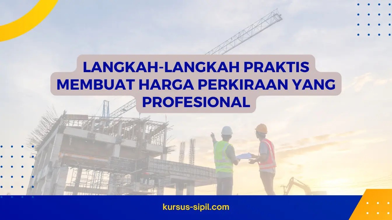 Langkah-Langkah Praktis Membuat Harga Perkiraan yang Profesional