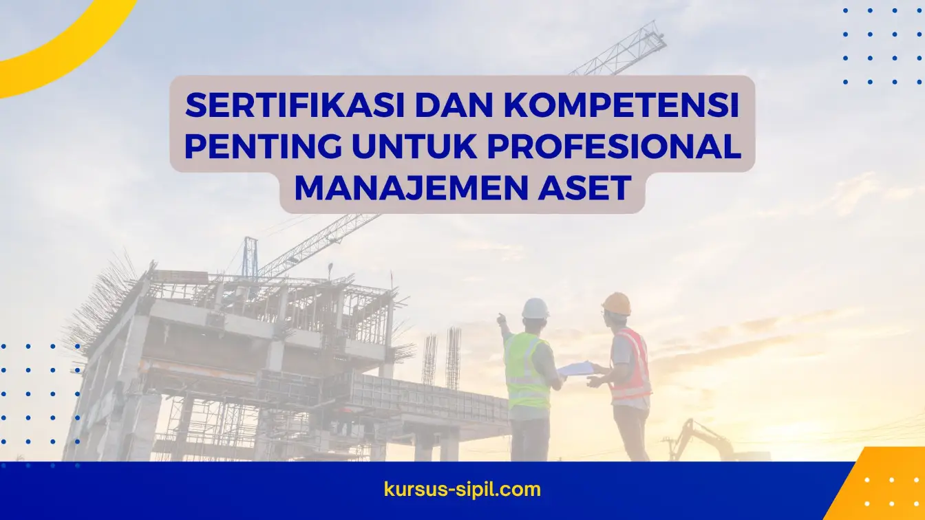 Sertifikasi dan Kompetensi Penting untuk Profesional Manajemen Aset