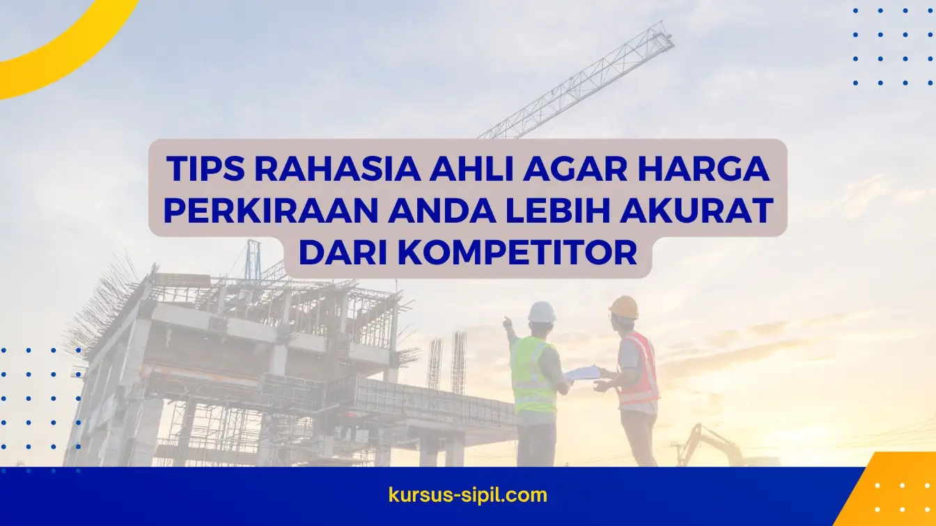 Tips Rahasia Ahli Agar Harga Perkiraan Anda Lebih Akurat dari Kompetitor