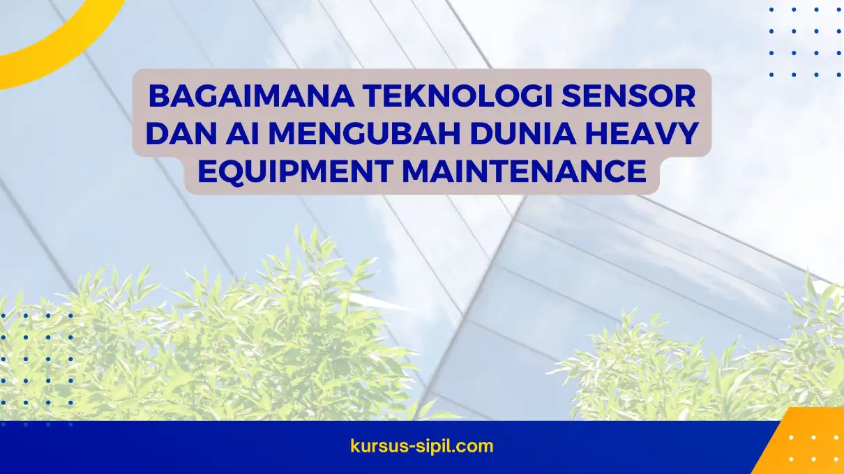 Bagaimana Teknologi Sensor dan AI Mengubah Dunia Heavy Equipment Maintenance