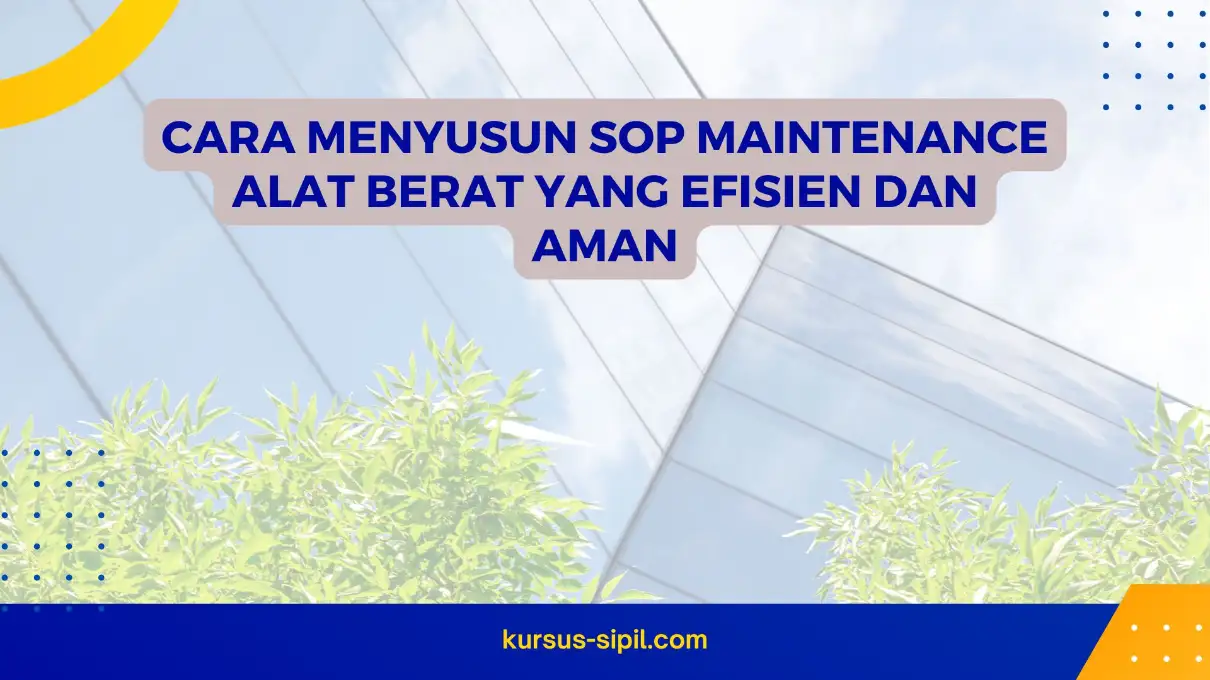 Cara Menyusun SOP Maintenance Alat Berat yang Efisien dan Aman