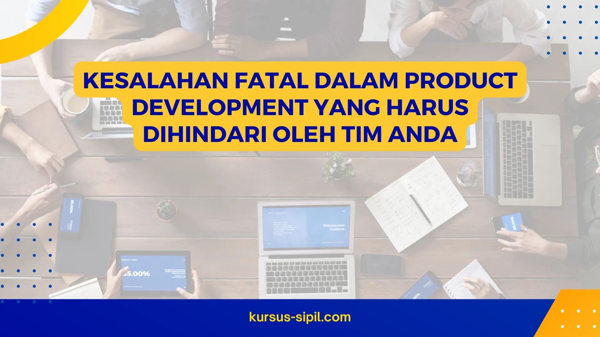 Kesalahan Fatal dalam Product Development yang Harus Dihindari oleh Tim Anda