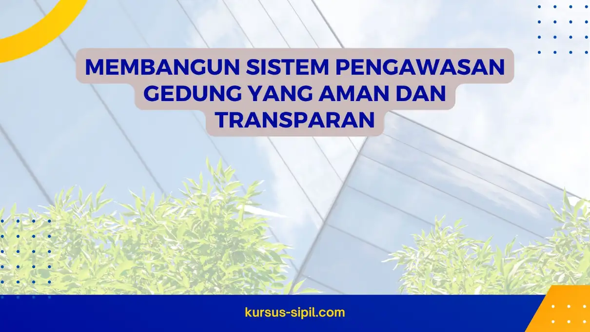 Membangun Sistem Pengawasan Gedung yang Aman dan Transparan