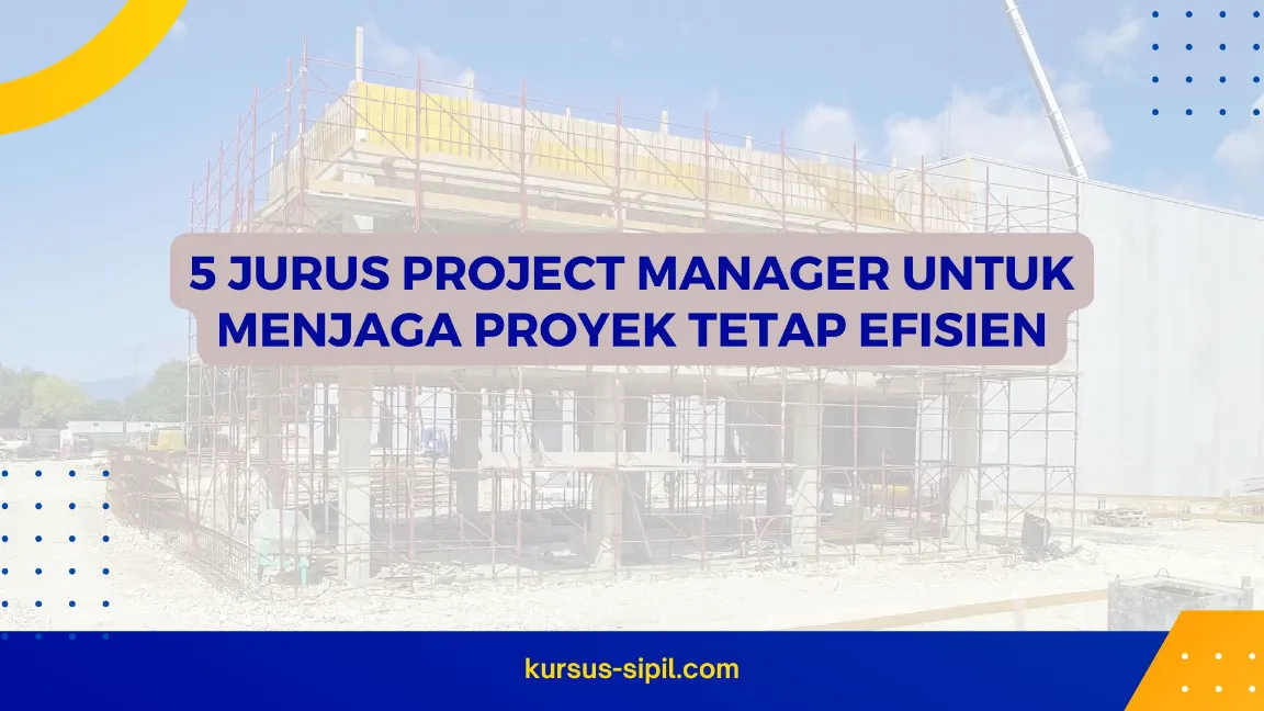 5 Jurus Project Manager untuk Menjaga Proyek Tetap Efisien
