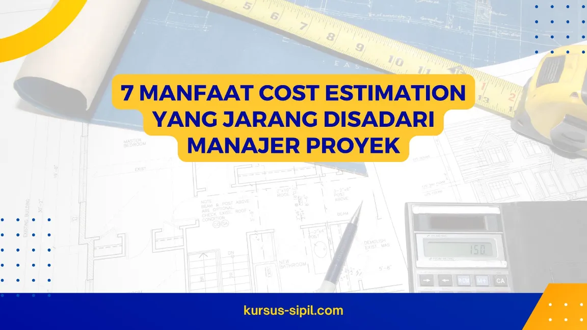 7 Manfaat Cost Estimation yang Jarang Disadari Manajer Proyek