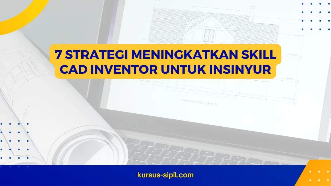 7 Strategi Meningkatkan Skill CAD Inventor untuk Insinyur