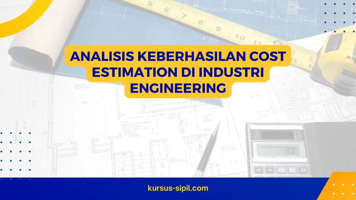 Analisis Keberhasilan Cost Estimation di Industri Engineering