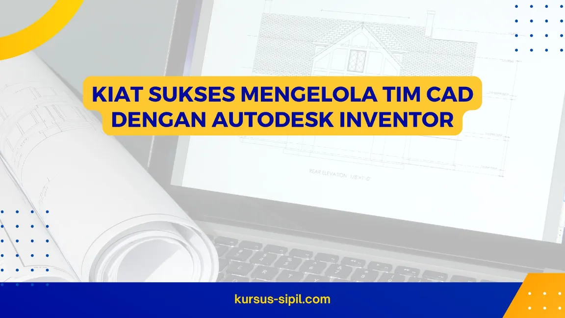 Kiat Sukses Mengelola Tim CAD dengan Autodesk Inventor