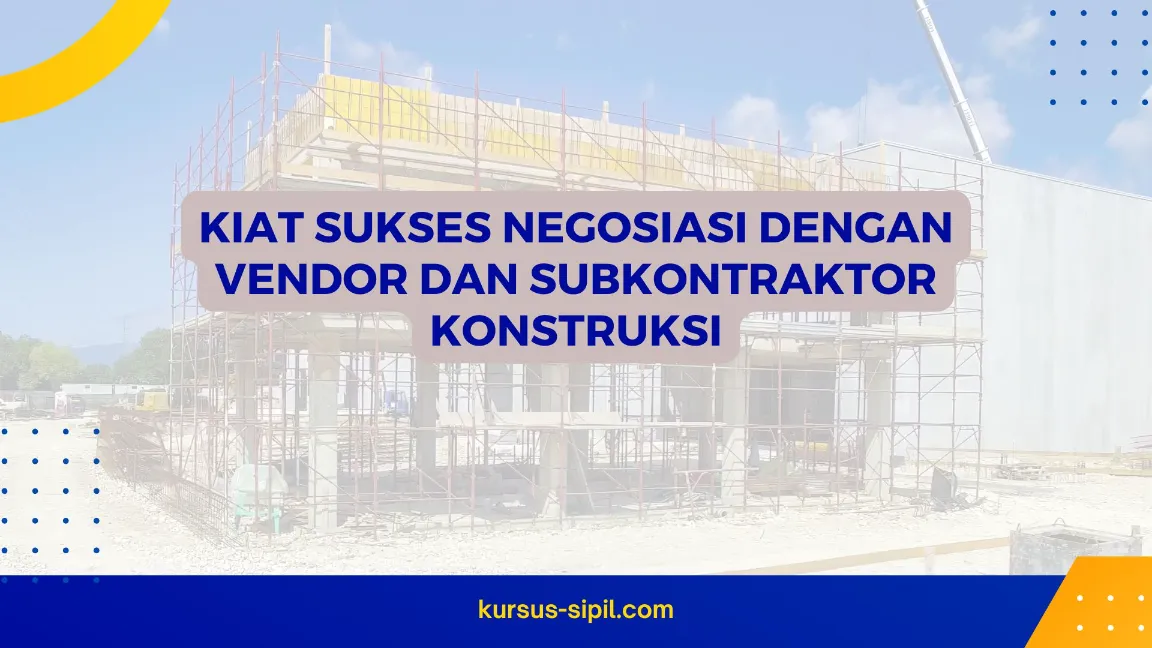 Kiat Sukses Negosiasi dengan Vendor dan Subkontraktor Konstruksi
