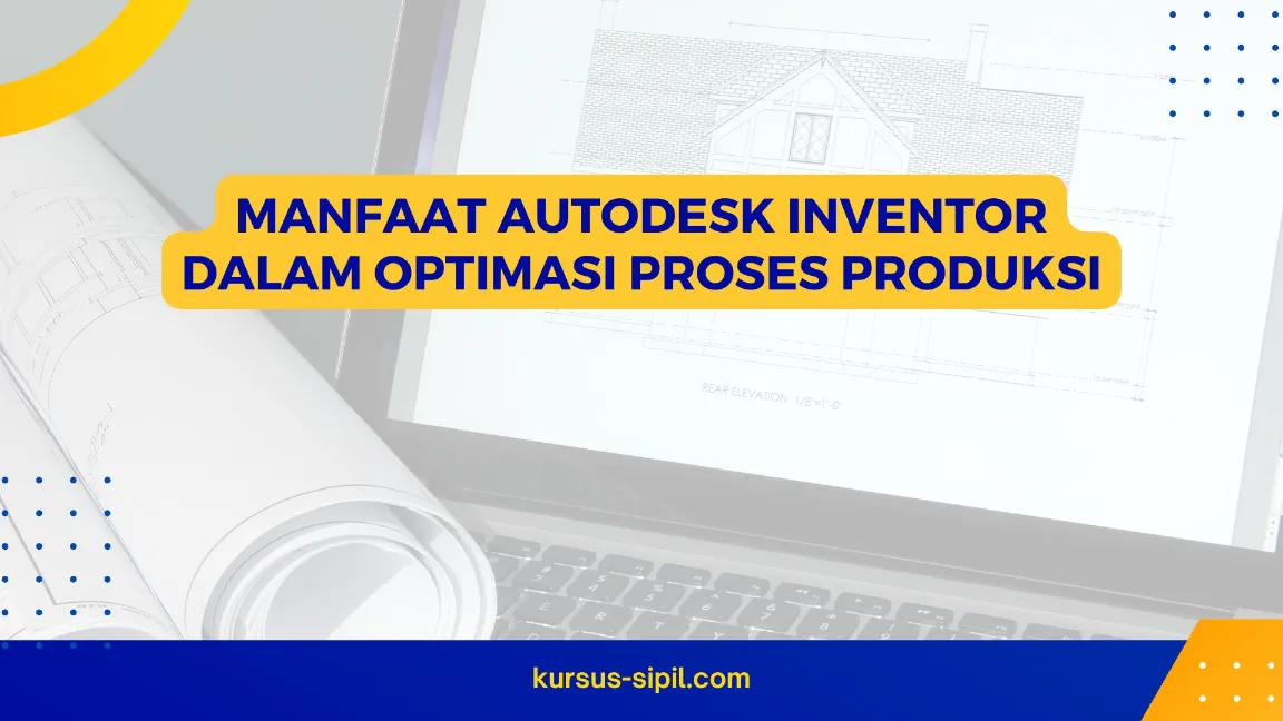 Manfaat Autodesk Inventor dalam Optimasi Proses Produksi