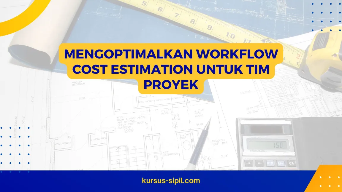 Mengoptimalkan Workflow Cost Estimation untuk Tim Proyek