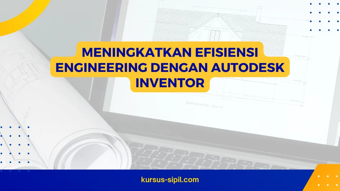 Meningkatkan Efisiensi Engineering dengan Autodesk Inventor