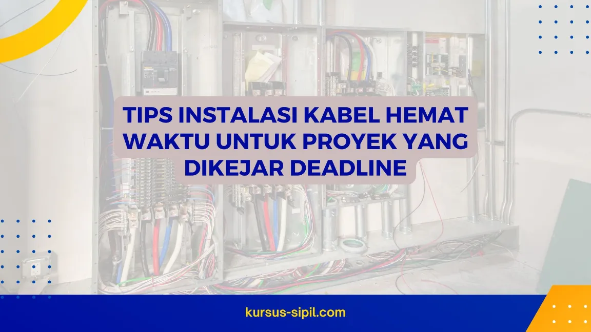 Tips Instalasi Kabel Hemat Waktu untuk Proyek yang Dikejar Deadline
