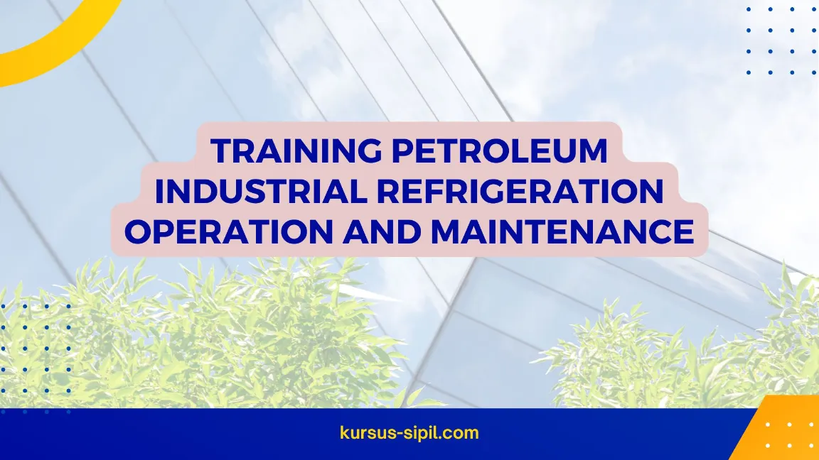 TRAINING PETROLEUM INDUSTRIAL REFRIGERATION OPERATION AND MAINTENANCE