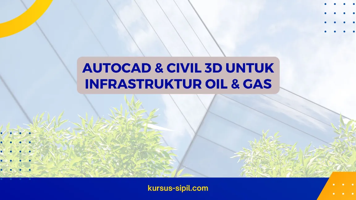 TRAINING AUTOCAD & CIVIL 3D UNTUK INFRASTRUKTUR OIL & GAS