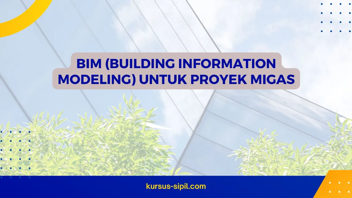 TRAINING BIM (BUILDING INFORMATION MODELING) UNTUK PROYEK MIGAS
