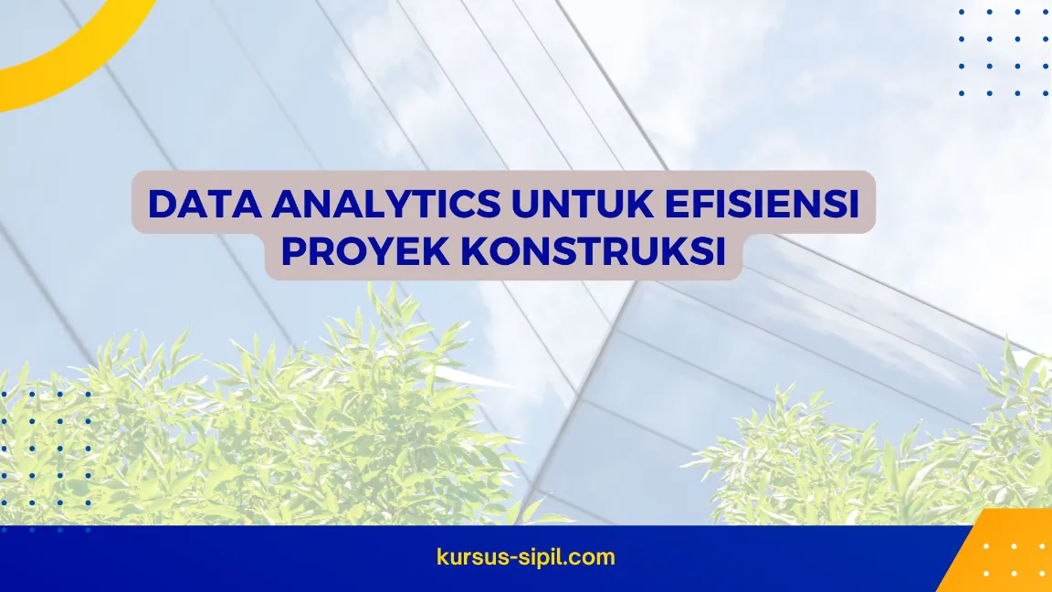 TRAINING DATA ANALYTICS UNTUK EFISIENSI PROYEK KONSTRUKSI