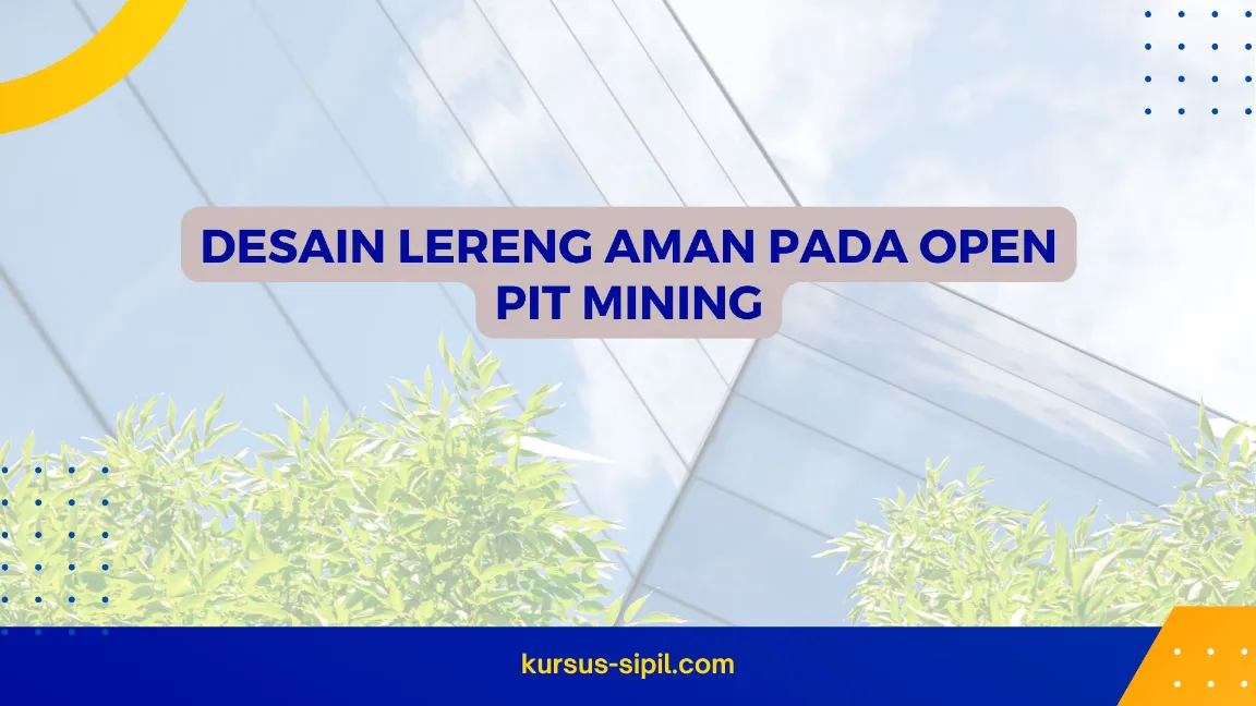 TRAINING DESAIN LERENG AMAN PADA OPEN PIT MINING