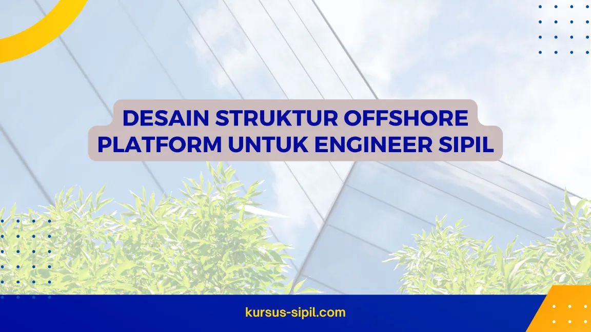 TRAINING DESAIN STRUKTUR OFFSHORE PLATFORM JOGJA