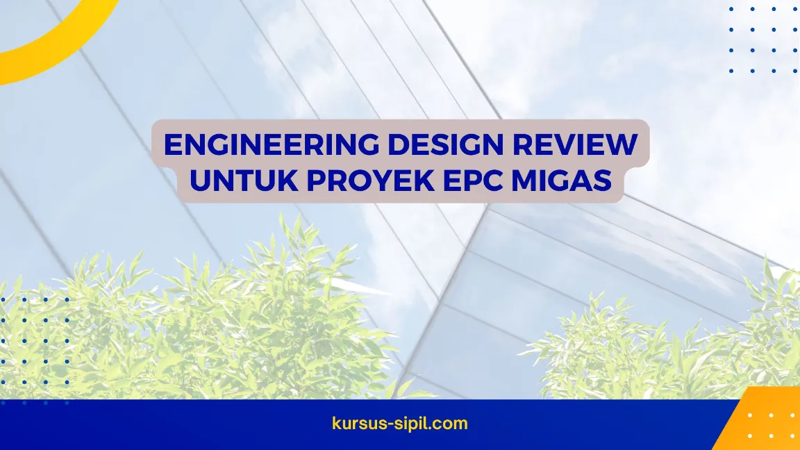 TRAINING ENGINEERING DESIGN REVIEW UNTUK PROYEK EPC MIGAS