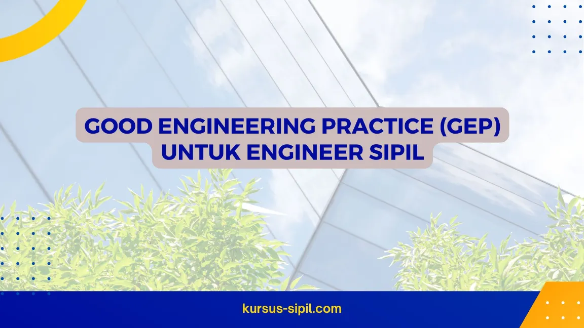 TRAINING GOOD ENGINEERING PRACTICE (GEP) UNTUK ENGINEER SIPIL