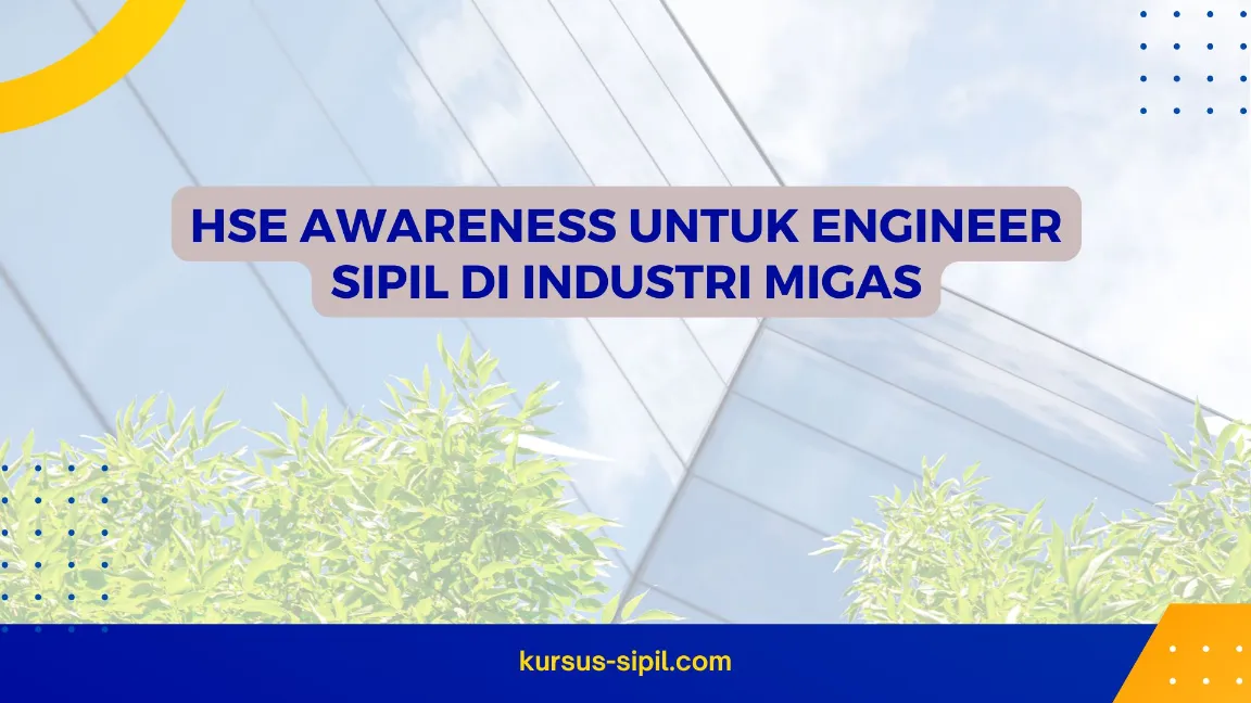 TRAINING HSE AWARENESS UNTUK ENGINEER SIPIL DI INDUSTRI MIGAS
