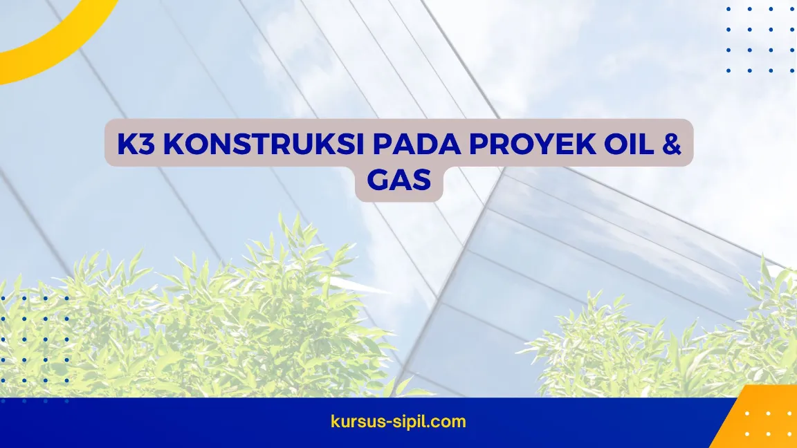 TRAINING K3 KONSTRUKSI PADA PROYEK OIL & GAS