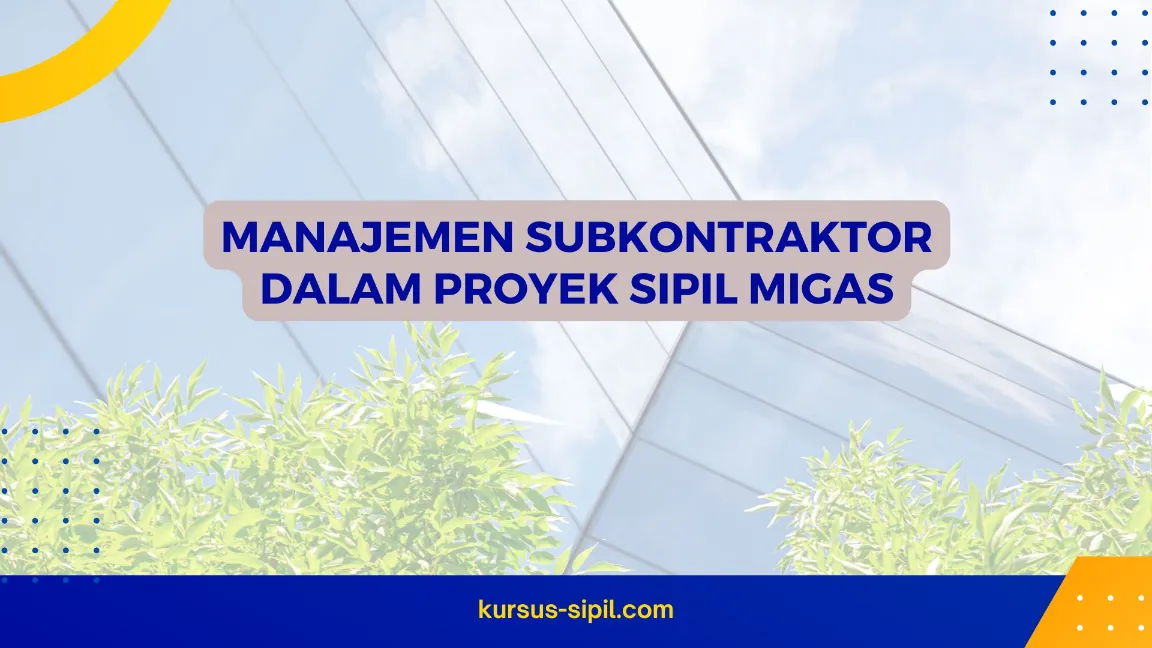 TRAINING MANAJEMEN SUBKONTRAKTOR DALAM PROYEK SIPIL MIGAS