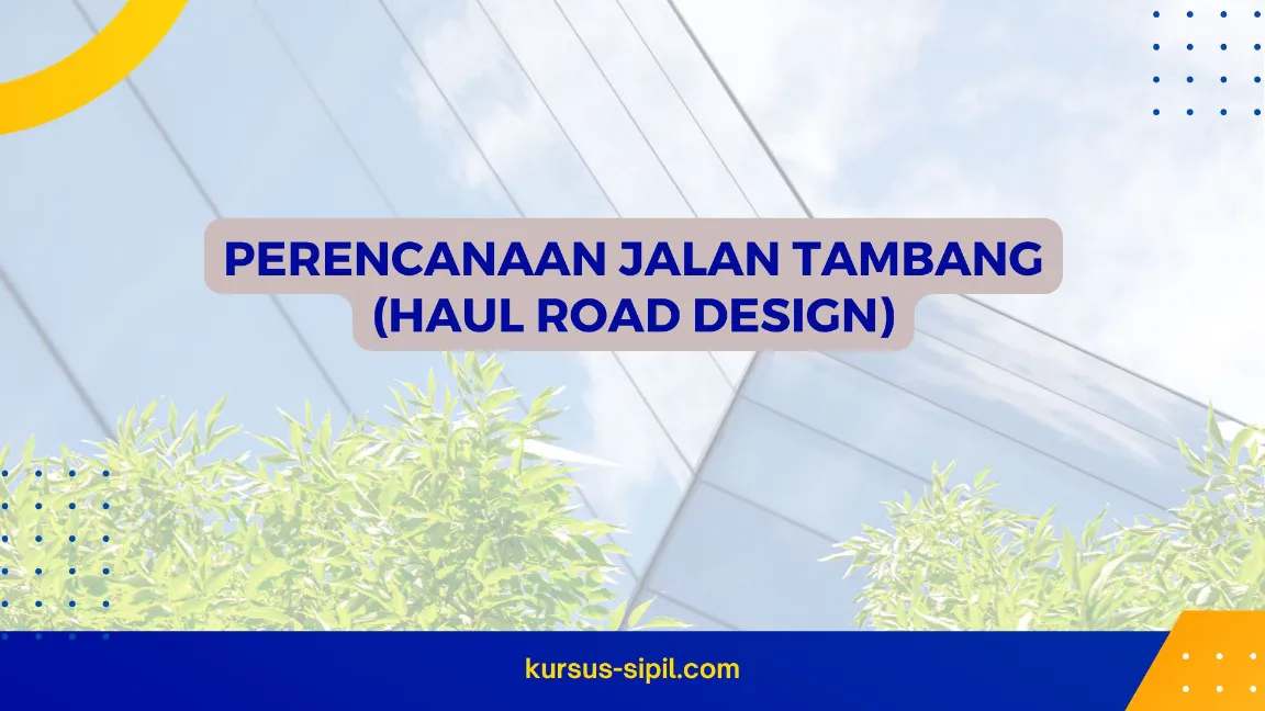 TRAINING PERENCANAAN JALAN TAMBANG (HAUL ROAD DESIGN)