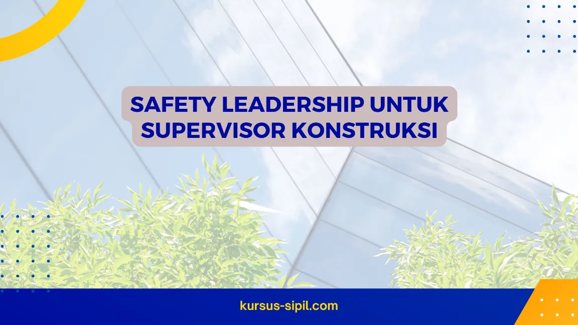 TRAINING SAFETY LEADERSHIP UNTUK SUPERVISOR KONSTRUKSI