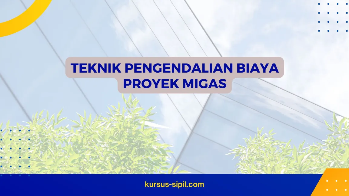 TRAINING TEKNIK PENGENDALIAN BIAYA PROYEK MIGAS