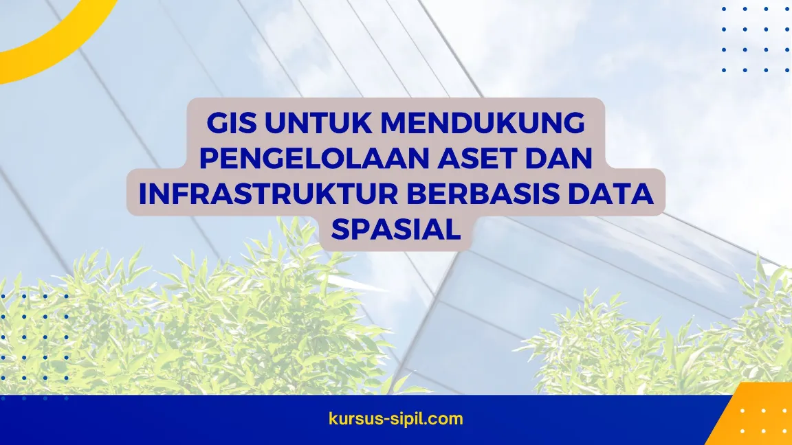 GIS untuk Mendukung Pengelolaan Aset dan Infrastruktur Berbasis Data Spasial