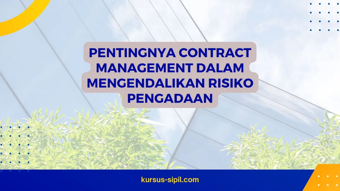 Pentingnya Contract Management dalam Mengendalikan Risiko Pengadaan