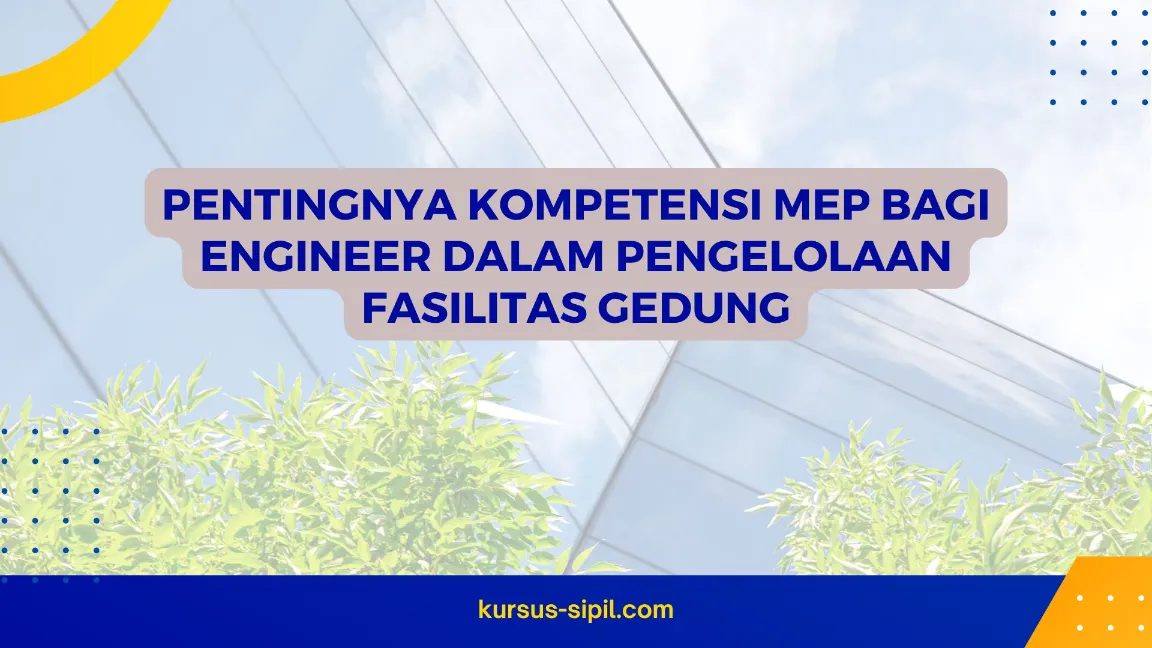 Pentingnya Kompetensi MEP bagi Engineer dalam Pengelolaan Fasilitas Gedung
