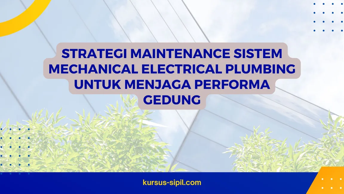 Strategi Maintenance Sistem Mechanical Electrical Plumbing untuk Menjaga Performa Gedung